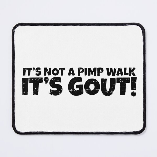 Item preview, It's Not A Pimp Walk It's Gout designed and sold by colorsartss.