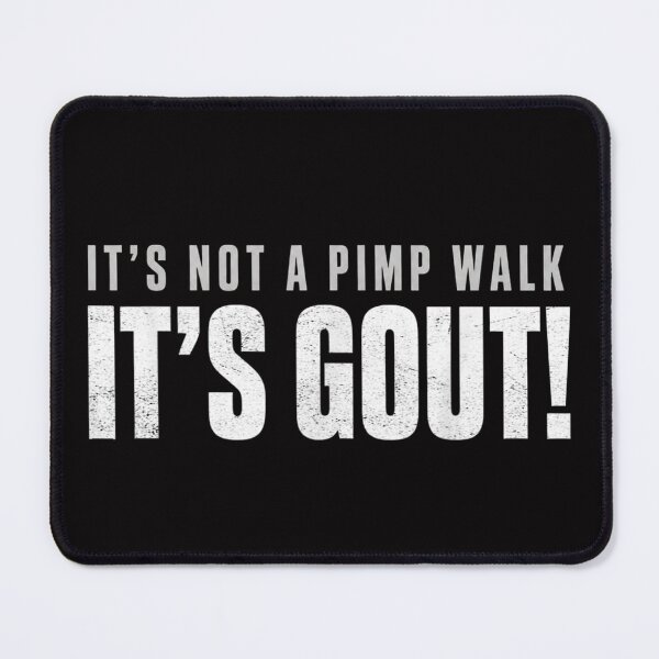 Item preview, It's Not A Pimp Walk It's Gout designed and sold by colorsartss.