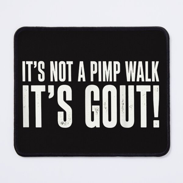 Item preview, It's Not A Pimp Walk It's Gout designed and sold by colorsartss.