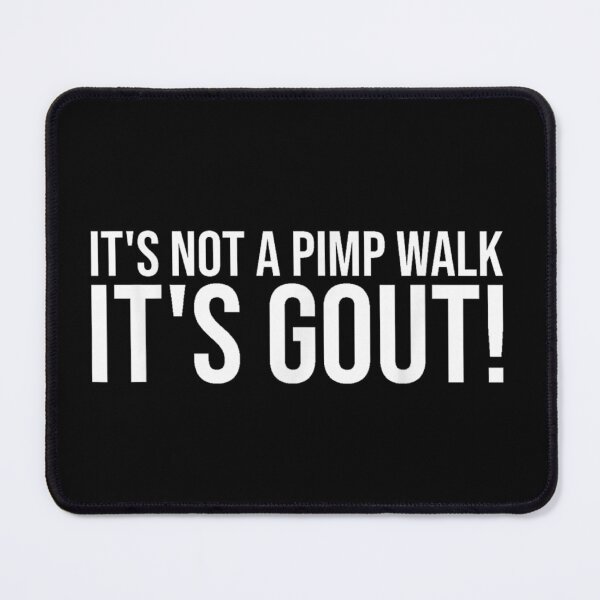 Item preview, It's Not A Pimp Walk It's Gout designed and sold by colorsartss.