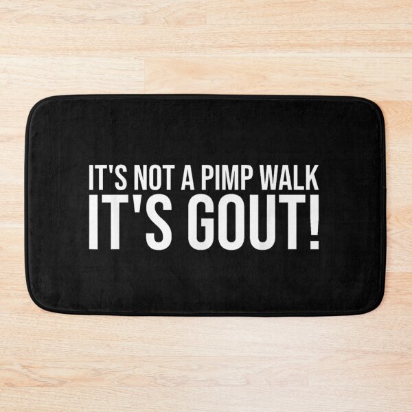 Item preview, It's Not A Pimp Walk It's Gout designed and sold by colorsartss.