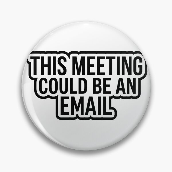 Item preview, This Meeting Could Be an Email – Funny Office Humor Quote designed and sold by Dada-arts.