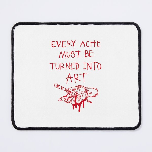 Item preview, EVERY ACHE MUST BE TURNED INTO ART designed and sold by ShopJuxtaposed.