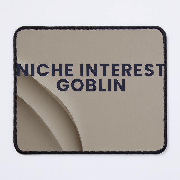 Item preview, Niche Interest Goblin designed and sold by WeAllFeltThat.
