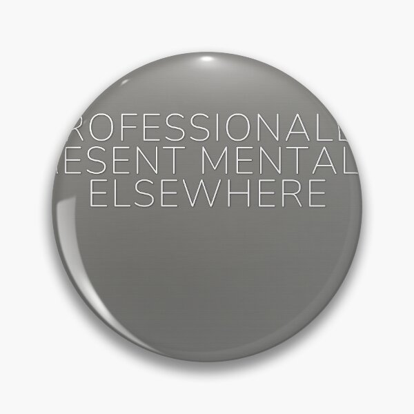 Item preview, Professionally Present Mentally Elsewhere designed and sold by WeAllFeltThat.