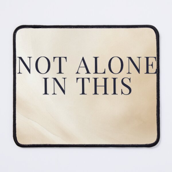 Item preview, Not Alone In This designed and sold by WeAllFeltThat.