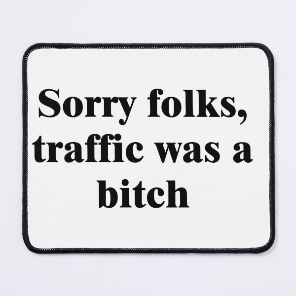 Item preview, Sorry folks, traffic was a bitch designed and sold by etc.studio.