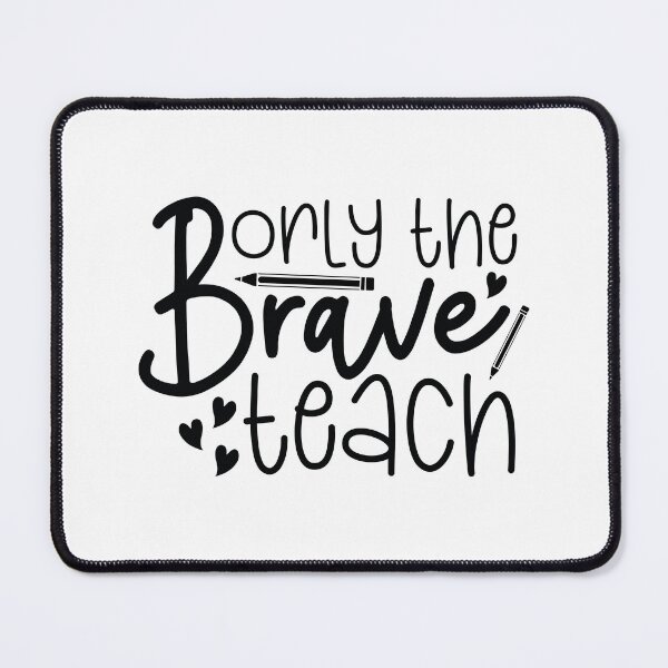 Item preview, Only The Brave Teach - Courageous School Teacher Life Art designed and sold by FuzionRaptor.