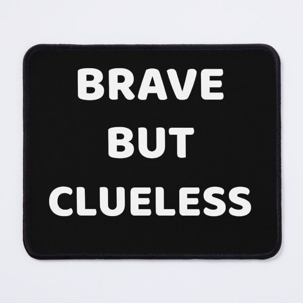 Item preview, Brave But Clueless designed and sold by SarcasticTeez.