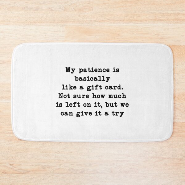 Item preview, My patience is basically like a gift card. Not sure how much is left on it, but we can give it a try designed and sold by CloudyPress.