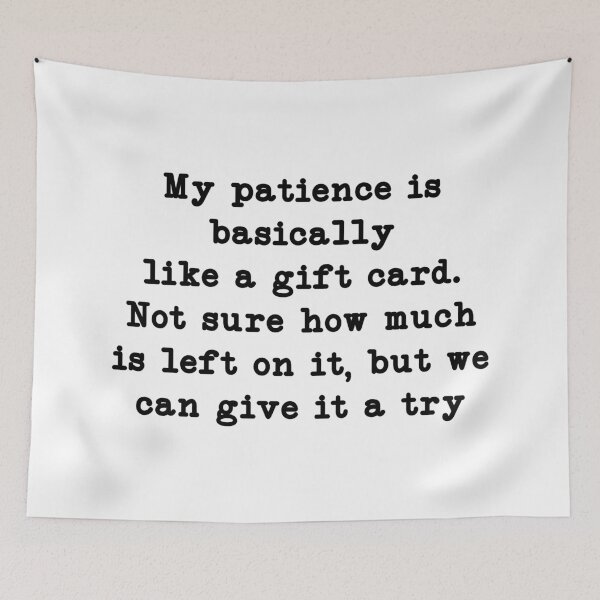 Item preview, My patience is basically like a gift card. Not sure how much is left on it, but we can give it a try designed and sold by CloudyPress.