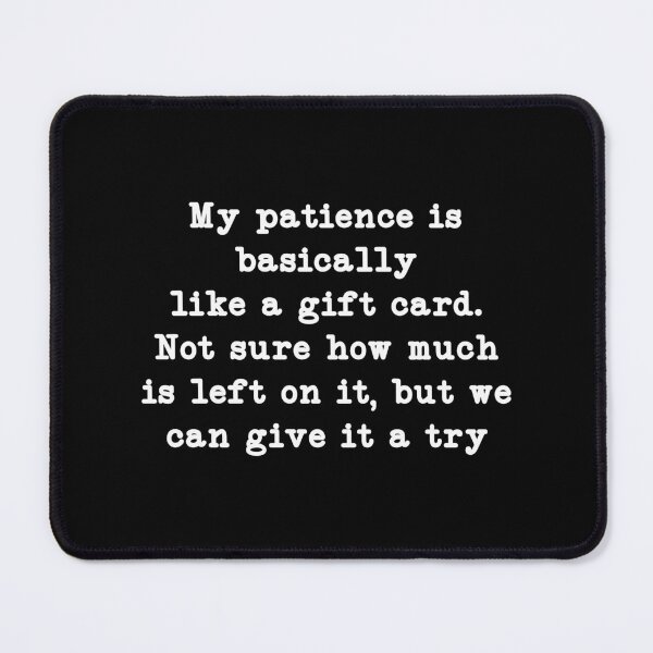 Item preview, My patience is basically like a gift card. Not sure how much is left on it, but we can give it a try designed and sold by CloudyPress.