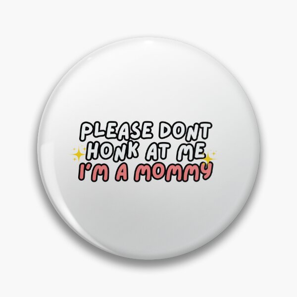Item preview, Please Don't Honk at Me I'm a Mommy  designed and sold by Renea Lee.