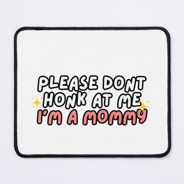 Item preview, Please Don't Honk at Me I'm a Mommy  designed and sold by Renea Lee.