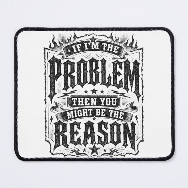Item preview, If I'm The Problem Then You Might Be The Reason designed and sold by Department61.