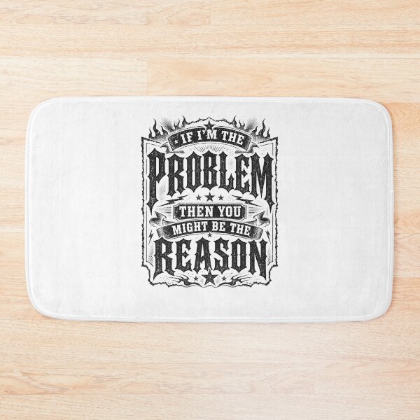 Item preview, If I'm The Problem Then You Might Be The Reason designed and sold by Department61.