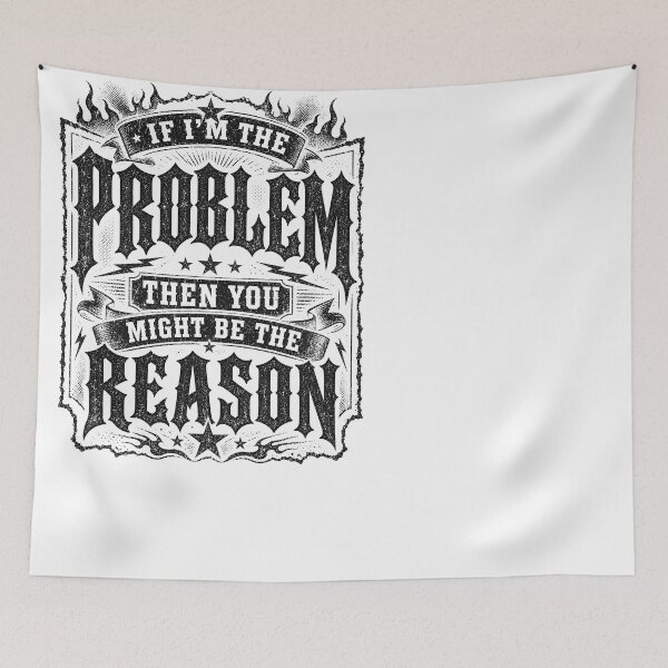 Item preview, If I'm The Problem Then You Might Be The Reason designed and sold by Department61.