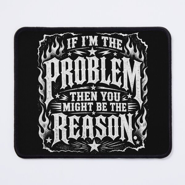 Item preview, If I'm The Problem Then You Might Be The Reason designed and sold by Department61.