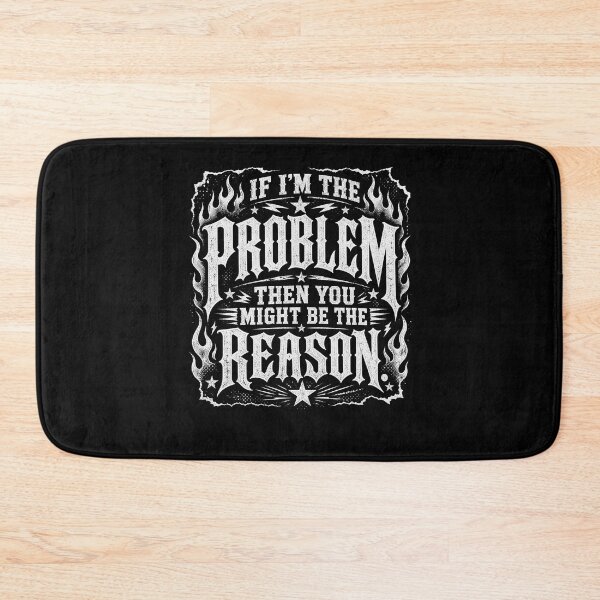 Item preview, If I'm The Problem Then You Might Be The Reason designed and sold by Department61.