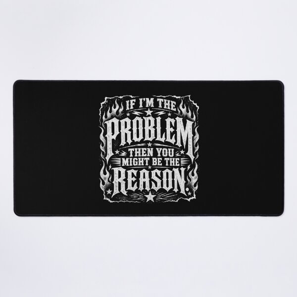 Item preview, If I'm The Problem Then You Might Be The Reason designed and sold by Department61.