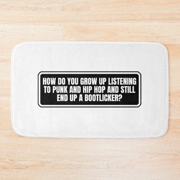 Item preview, HOW DO YOU GROW UP LISTENING TO PUNK AND HIP HOP AND STILL END UP A BOOTLICKER? designed and sold by Dondonmart.