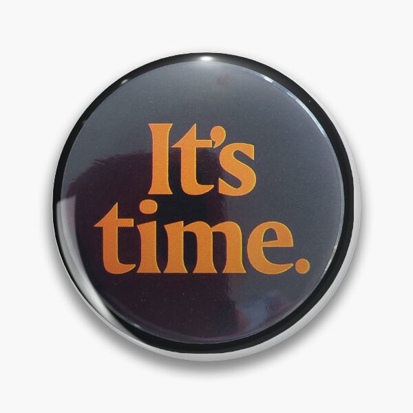 Item preview, Its 1972, Australian Labor Party wins the Federal election with outstanding campaign. https://en.wikipedia.org/wiki/It%27s_Time_(Australian_campaign)  designed and sold by just sayin'.