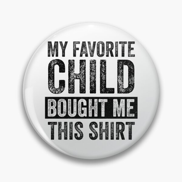 Item preview, My Favorite Child Bought Me This Shirt designed and sold by kar buncles.