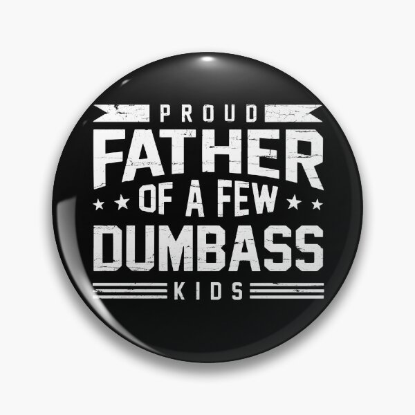 Item preview, Proud Father Of A Few Dumbass Kids designed and sold by kar buncles.