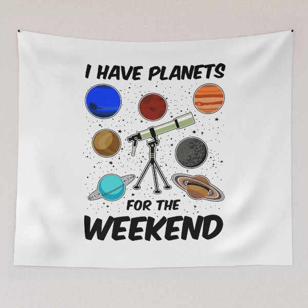 Item preview, I Have Planets For The Weekend. Astronomy Humor designed and sold by KsuAnn.