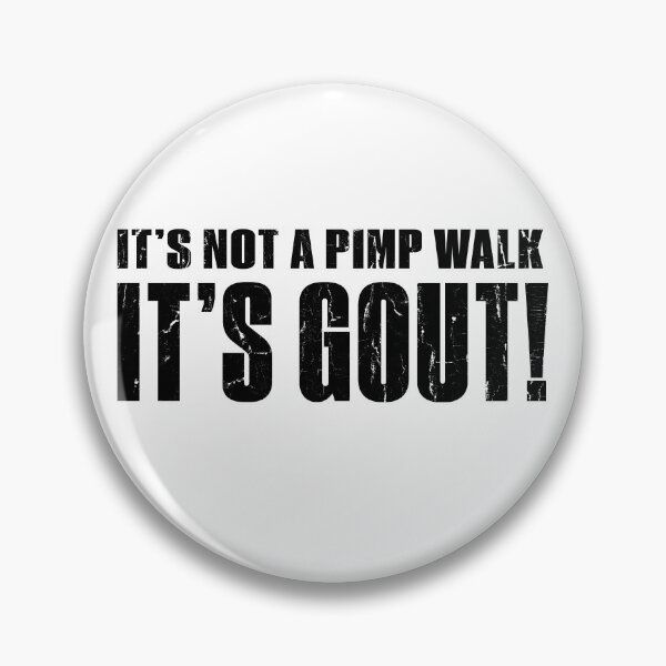 Item preview, It's Not A Pimp Walk It's Gout designed and sold by kar buncles.
