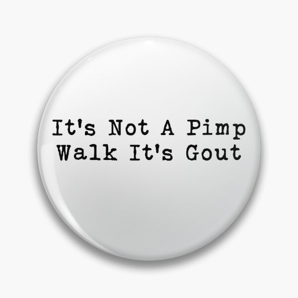 Item preview, It's Not A Pimp Walk It's Gout designed and sold by kar buncles.