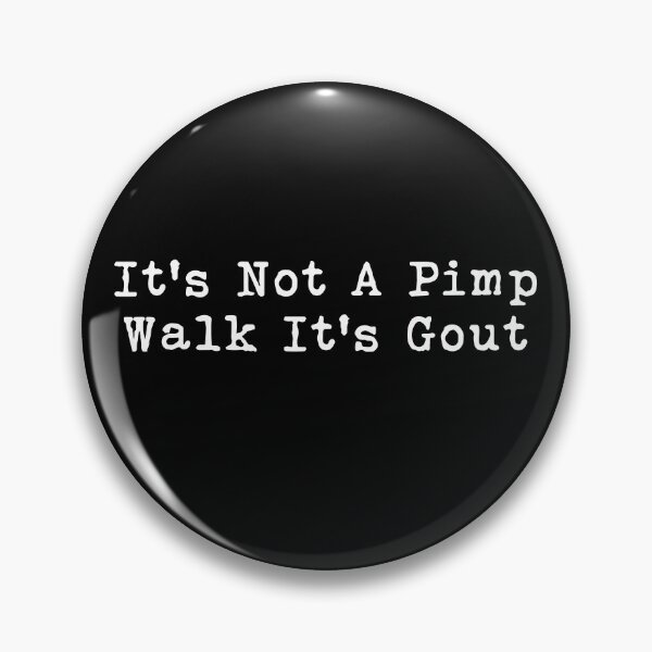 Item preview, It's Not A Pimp Walk It's Gout designed and sold by kar buncles.