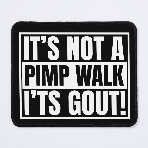 Item preview, It's Not A Pimp Walk It's Gout designed and sold by Dondonmart.