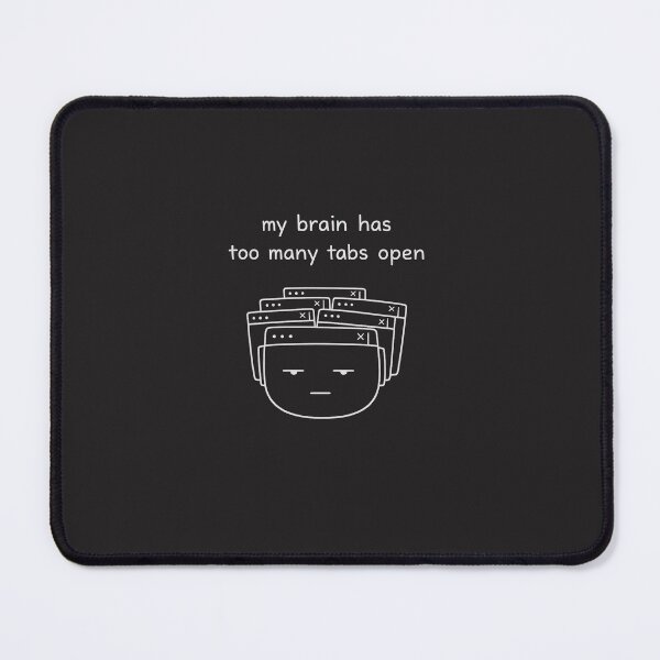 Item preview, My Brain Has Too Many Tabs Open designed and sold by Brainrot Studios.