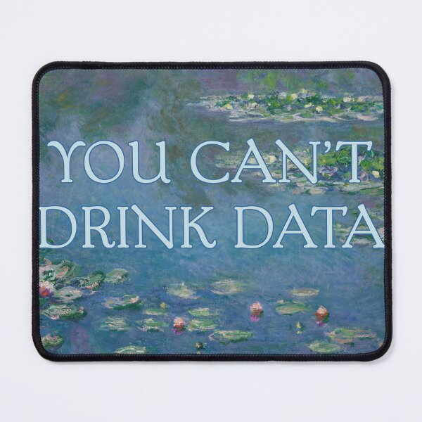 Item preview, You Can't Drink Data - Anti-AI, No AI designed and sold by rhodeyart.