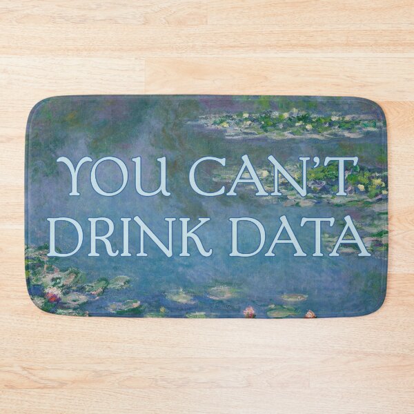 Item preview, You Can't Drink Data - Anti-AI, No AI designed and sold by rhodeyart.