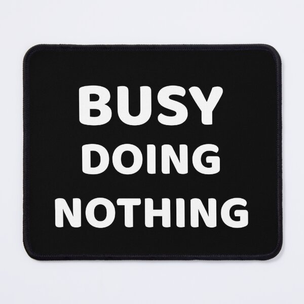Item preview, Busy Doing Nothing designed and sold by SarcasticTeez.