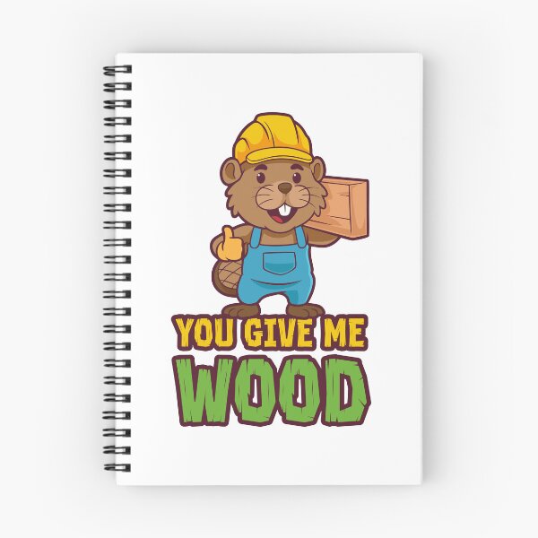 Item preview, You give me wood  - funny beaver tradesman joke designed and sold by messy-nessie.