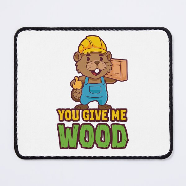 Item preview, You give me wood - funny beaver tradesman joke designed and sold by messy-nessie.