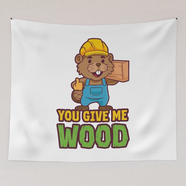 Item preview, You give me wood  - funny beaver tradesman joke designed and sold by messy-nessie.