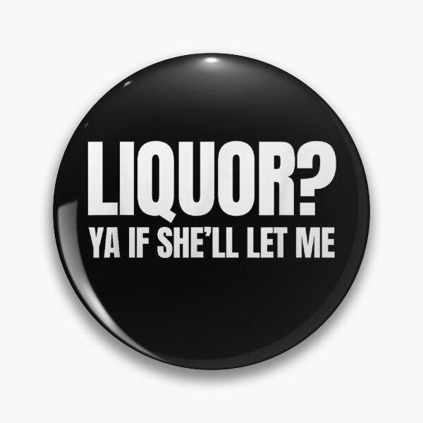 Item preview, Liquor Yeah If She'll Let Me Funny Unhinged Adult Humor Meme designed and sold by Bralipse.