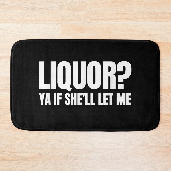 Item preview, Liquor Yeah If She'll Let Me Funny Unhinged Adult Humor Meme designed and sold by Bralipse.