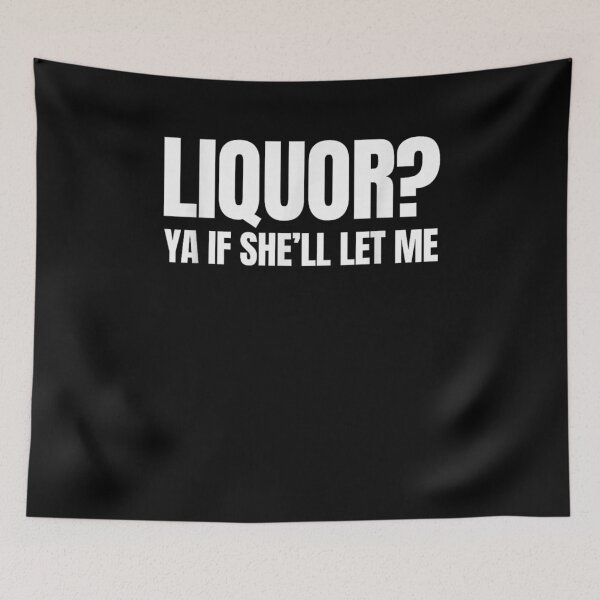 Item preview, Liquor Yeah If She'll Let Me Funny Unhinged Adult Humor Meme designed and sold by Bralipse.