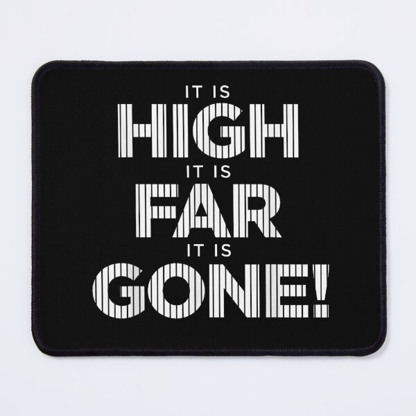 Item preview, It Is High It Is Far It Is Gone Funny Bold Quote designed and sold by Bralipse.