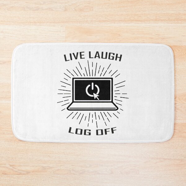 Item preview, Live Laugh Log Off (dark print) designed and sold by R-A Designs.