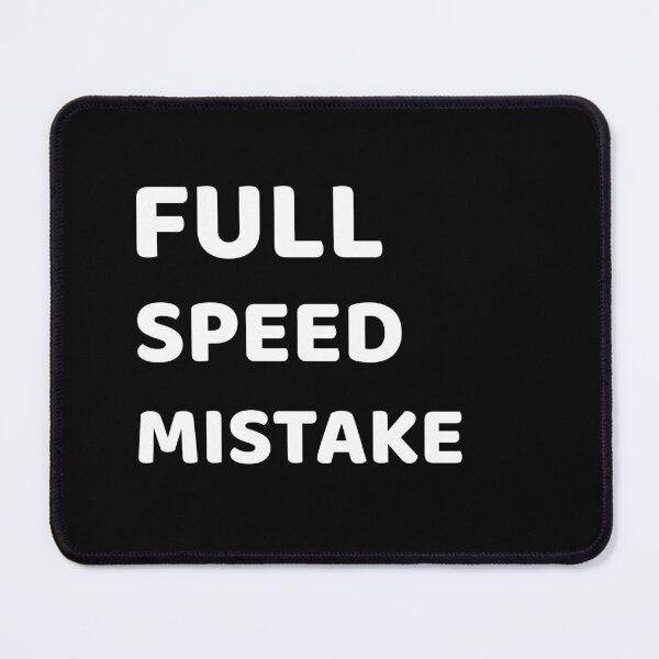Item preview, Full Speed Mistake designed and sold by SarcasticTeez.