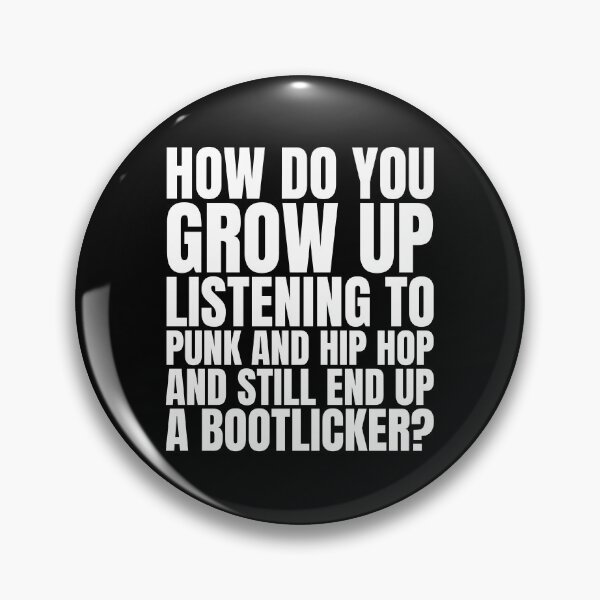 Item preview, HOW DO YOU GROW UP LISTENING TO PUNK AND HIP HOP AND STILL END UP A BOOTLICKER? designed and sold by Dondonmart.