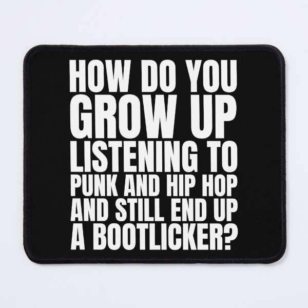 Item preview, HOW DO YOU GROW UP LISTENING TO PUNK AND HIP HOP AND STILL END UP A BOOTLICKER? designed and sold by Dondonmart.