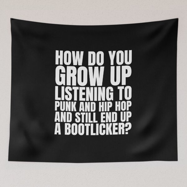 Item preview, HOW DO YOU GROW UP LISTENING TO PUNK AND HIP HOP AND STILL END UP A BOOTLICKER? designed and sold by Dondonmart.