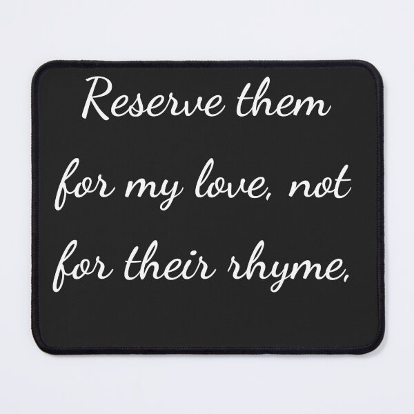 Item preview, "Reserve them for my love, not for their rhyme," - handwriting white designed and sold by ariksworld.